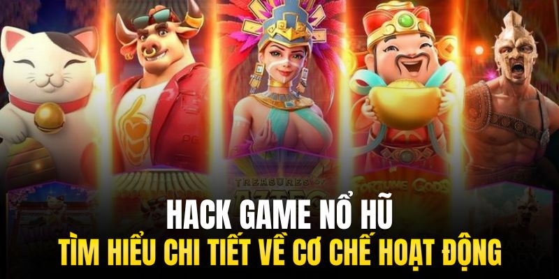 Định nghĩa về thuật ngữ “hack game nổ hũ”