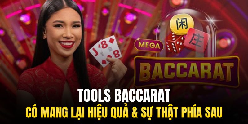 Tools Baccarat Có Mang Lại Hiệu Quả & Sự Thật Đằng Sau