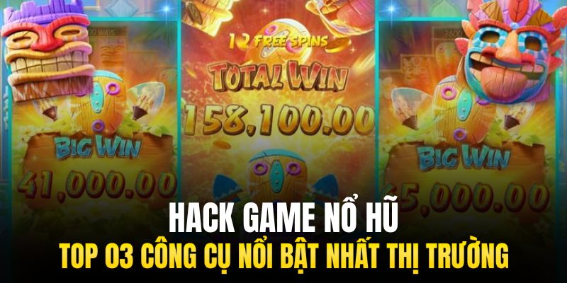 Top 03 tool hack game nổ hũ nổi bật hiện tại